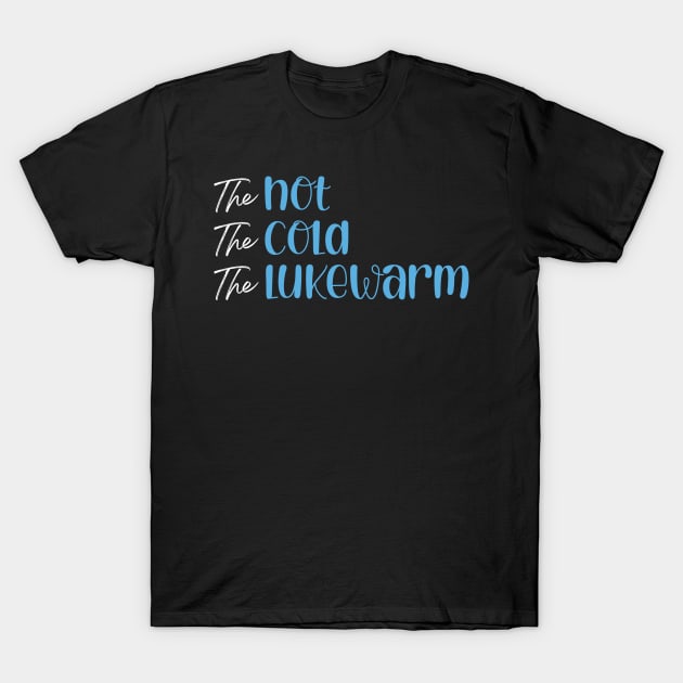 The Hot. The Cold. The Lukewarm T-Shirt by CalledandChosenApparel